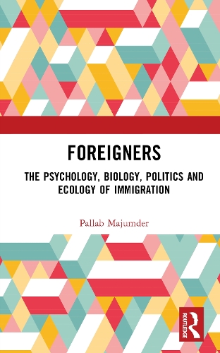 Foreigners: The Psychology, Biology, Politics and Ecology of Immigration.