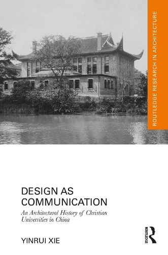 Design as Communication: An Architectural History of Christian Universities in China.