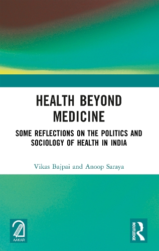 Health Beyond Medicine: Some Reflections on the Politics and Sociology of Health in India.