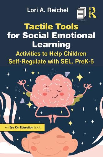 Tactile Tools for Social Emotional Learning: Activities to Help Children Self-Regulate with SEL, PreK-5.