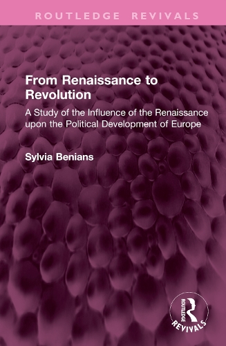 From Renaissance to Revolution: A Study of the Influence of the Renaissance upon the Political Development of Europe.