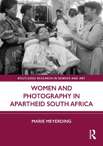 Women and Photography in Apartheid South Africa.