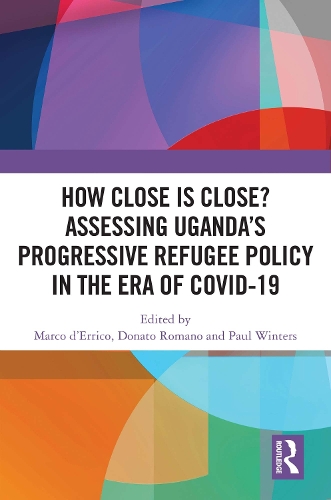 How Close is Close? Assessing Uganda's Progressive Refugee Policy in the Era of COVID-19.