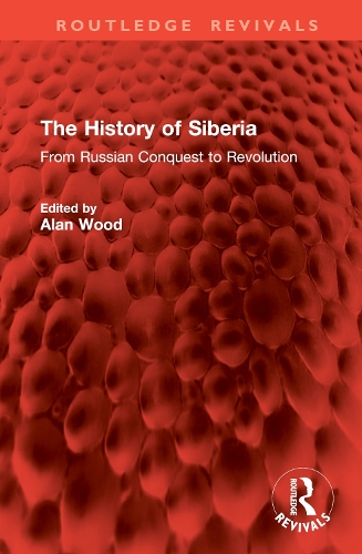 The History of Siberia: From Russian Conquest to Revolution.