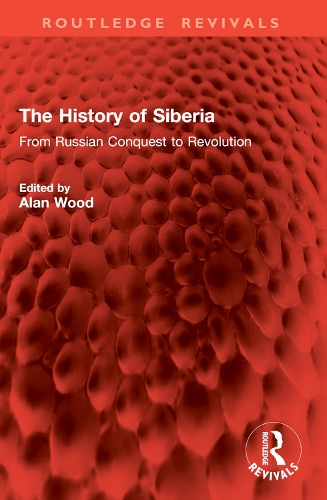 The History of Siberia: From Russian Conquest to Revolution.
