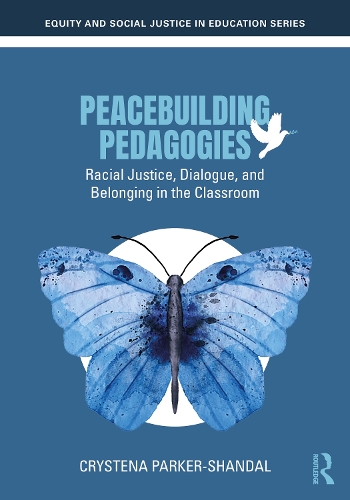 Peacebuilding Pedagogies: Racial Justice, Dialogue, and Belonging in the Classroom.