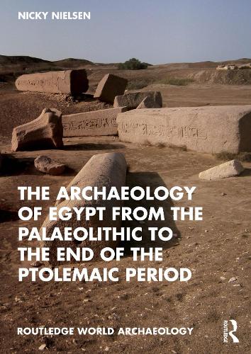 The Archaeology of Egypt from the Palaeolithic to the end of the Ptolemaic Period: An Introduction.