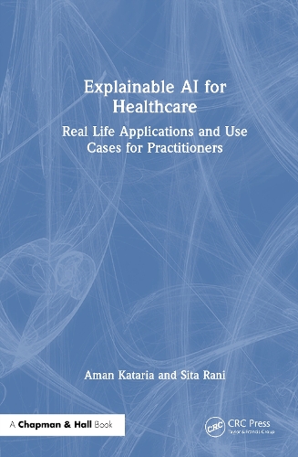 Explainable AI for Healthcare: Real Life Applications and Use Cases for Practitioners.
