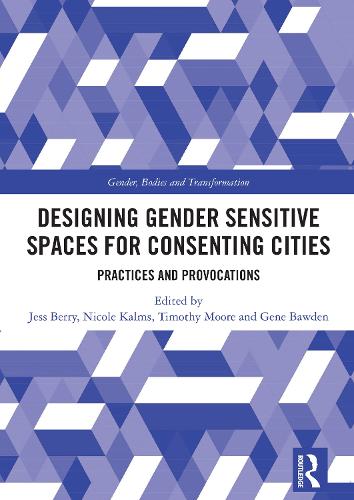 Designing Gender Sensitive Spaces for Consenting Cities: Practices and Provocations.