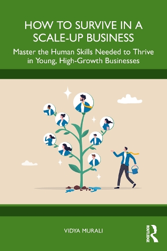 How to Survive in a Scale-Up Business: Master the Human Skills Needed to Thrive in Young, High-Growth Businesses.
