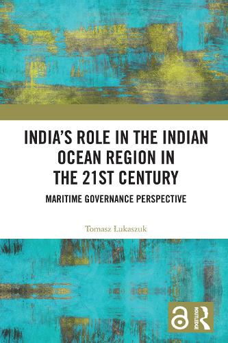 India's Role in the Indian Ocean Region in the 21st Century: Maritime Governance Perspective.