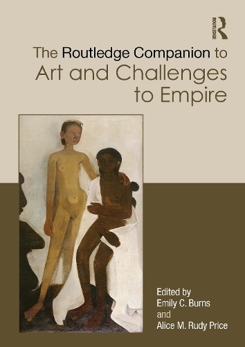 The Routledge Companion to Art and Challenges to Empire.