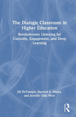 The Dialogic Classroom in Higher Education: Revolutionary Listening for Curiosity, Engagement, and Deep Learning.