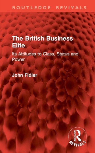 The British Business Elite: Its Attitudes to Class, Status and Power.