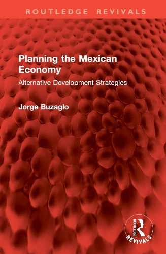 Planning the Mexican Economy: Alternative Development Strategies.