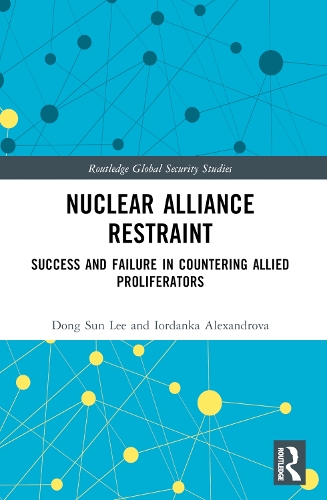 Nuclear Alliance Restraint: Success and Failure in Countering Allied Proliferators.