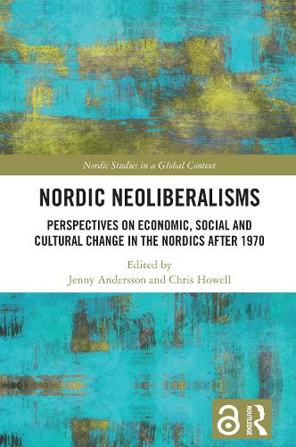 Nordic Neoliberalisms: Perspectives on Economic, Social and Cultural Change in the Nordics after 1970.