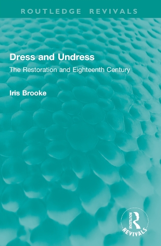 Dress and Undress: The Restoration and Eighteenth Century.