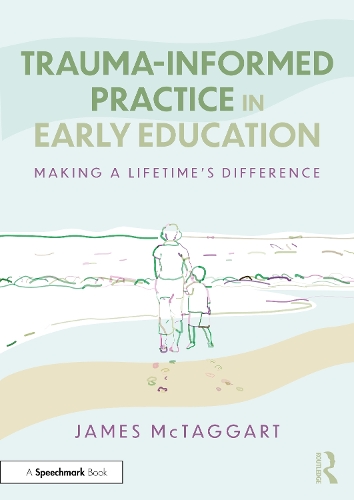 Trauma-Informed Practice in Early Education: Making a Lifetime's Difference.