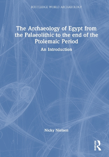 The Archaeology of Egypt from the Palaeolithic to the end of the Ptolemaic Period: An Introduction.