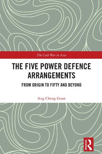 The Five Power Defence Arrangements: From Origin to Fifty and Beyond.