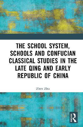 The School System, Schools and Confucian Classical Studies in the Late Qing and Early Republic of China.