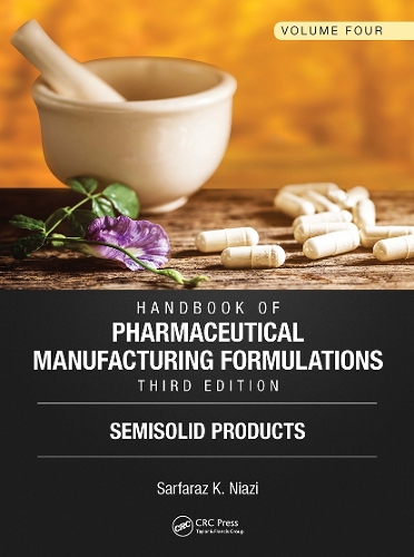 Handbook of Pharmaceutical Manufacturing Formulations, Third Edition: Volume Four, Semisolid Products. 3rd edition