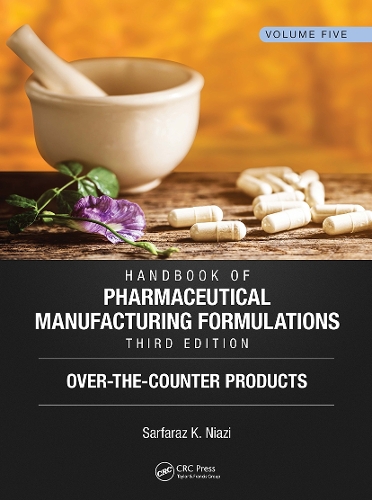 Handbook of Pharmaceutical Manufacturing Formulations, Third Edition: Volume Five, Over-the-Counter Products. 3rd edition
