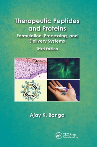 Therapeutic Peptides and Proteins: Formulation, Processing, and Delivery Systems, Third Edition. 3rd edition