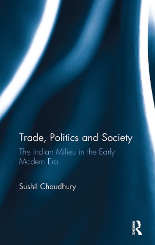 Trade, Politics and Society: The Indian Milieu in the Early Modern Era.