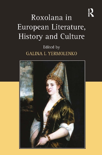 Roxolana in European Literature, History and Culture.