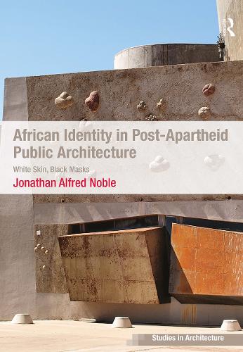African Identity in Post-Apartheid Public Architecture: White Skin, Black Masks.