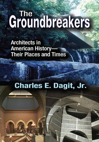 The Groundbreakers: Architects in American History - Their Places and Times.
