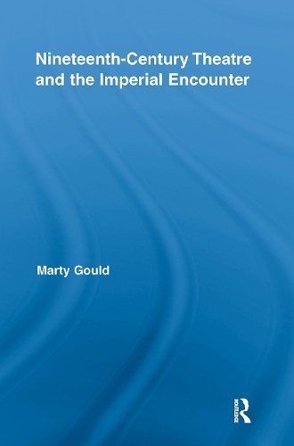 Nineteenth-Century Theatre and the Imperial Encounter.