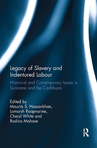 Legacy of Slavery and Indentured Labour: Historical and Contemporary Issues in Suriname and the Caribbean.