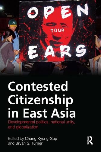 Contested Citizenship in East Asia: Developmental Politics, National Unity, and Globalization.