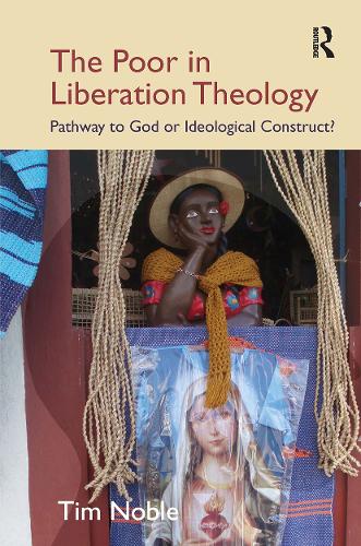 The Poor in Liberation Theology: Pathway to God or Ideological Construct?.