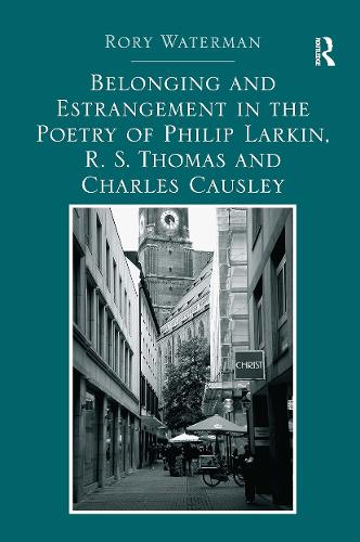 Belonging and Estrangement in the Poetry of Philip Larkin, R.S. Thomas and Charles Causley.