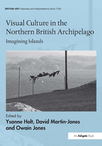 Visual Culture in the Northern British Archipelago: Imagining Islands.