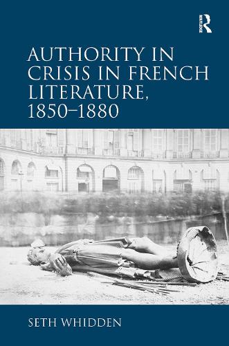 Authority in Crisis in French Literature, 1850-1880.