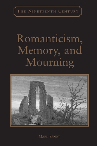 Romanticism, Memory, and Mourning.
