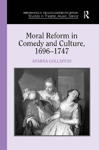 Moral Reform in Comedy and Culture, 1696-1747.