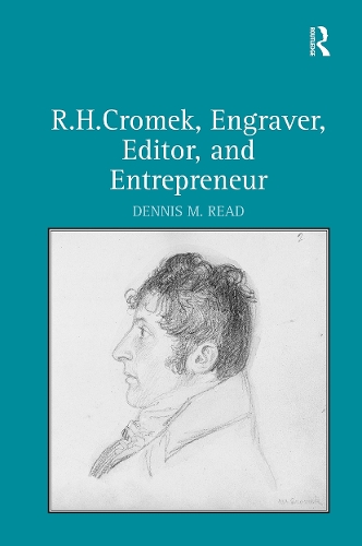 R. H. Cromek, Engraver, Editor, and Entrepreneur.