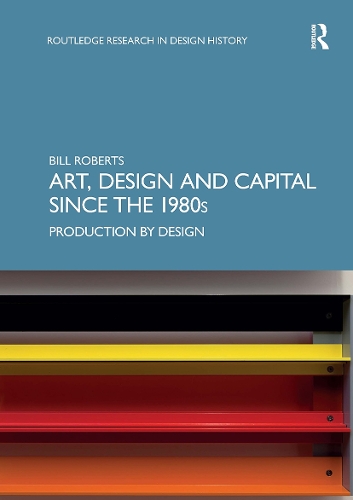 Art, Design and Capital since the 1980s: Production by Design.