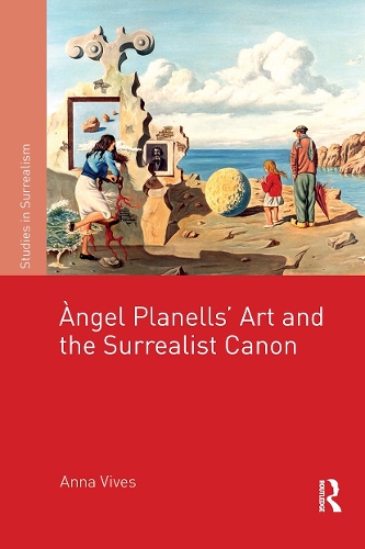 ??ngel Planells'Art and the Surrealist Canon.