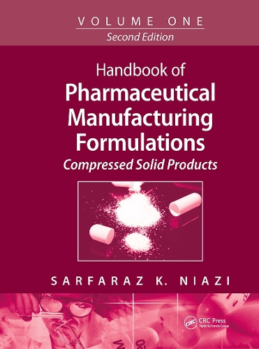 Handbook of Pharmaceutical Manufacturing Formulations: Volume One, Compressed Solid Products. 2nd edition