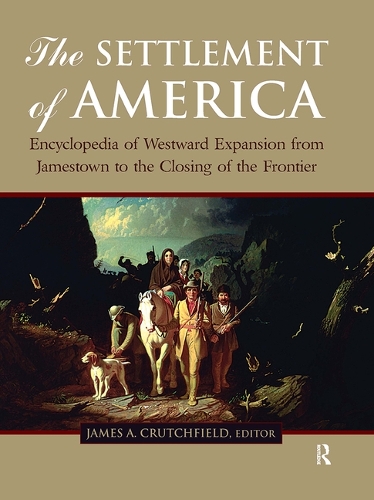 The Settlement of America: An Encyclopedia of Westward Expansion from Jamestown to the Closing of the Frontier, Volume 1.