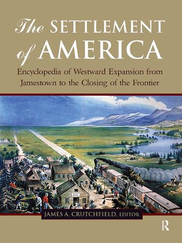 The Settlement of America: An Encyclopedia of Westward Expansion from Jamestown to the Closing of the Frontier, Volume 2.