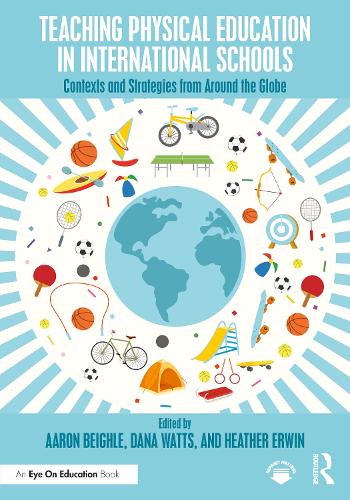 Teaching Physical Education in International Schools: Contexts and Strategies from Around the Globe.