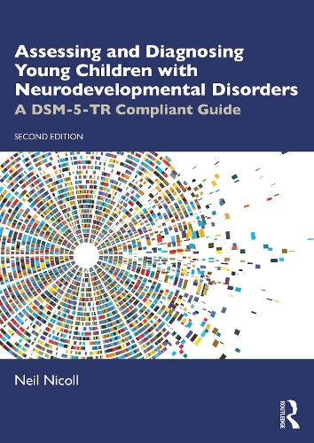 Assessing and Diagnosing Young Children with Neurodevelopmental Disorders: A DSM-5-TR Compliant Guide. 2nd edition